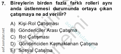 7. soru: Bireylerin birden fazla farklı rolleri aynı anda üstlenmesi durumunda ortaya çıkan çatışmaya ne ad verilir? A) Kişi-R…