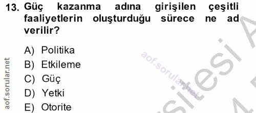 13. soru: Güç kazanma adina girişilen çeşitli faaliyetlerin oluşturduğu sürece ne ad verilir? A) Politika B) Etkileme C) Güç D)…
