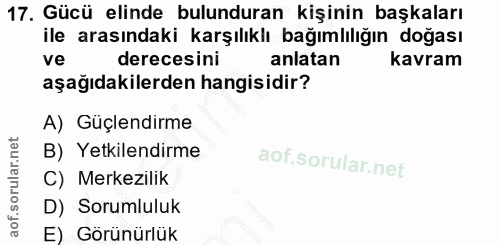 17. soru: Gücü elinde bulunduran kişinin başkaları ile arasındaki karşılıklı bağımlılığın doğası ve derecesini anlatan kavram a…
