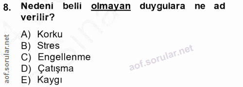 8. soru: Nedeni belli olmayan duygulara ne ad verilir? A) Korku B) Stres C) Engellenme D) Çatışma E) Kaygı