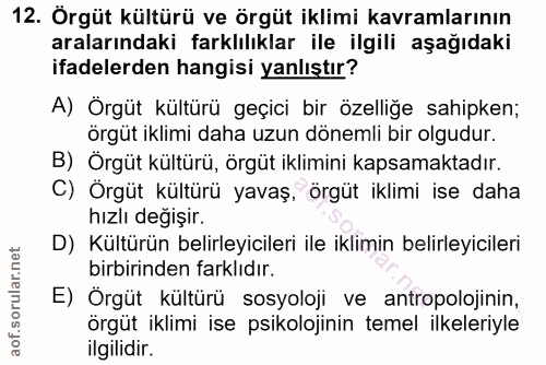 12. soru: Örgüt kültürü ve örgüt iklimi kavramlarının aralarındaki farklılıklar ile ilgili aşağıdaki ifadelerden hangisi yanlış…