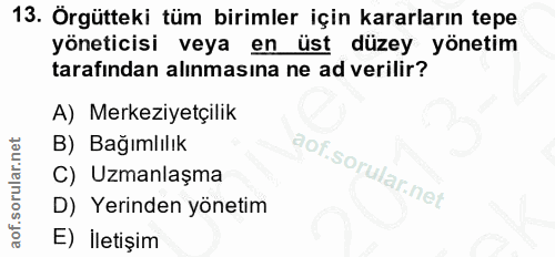 13. soru: Örgütteki tüm birimler için kararların tepe yöneticisi veya en üst düzey yönetim tarafından alınmasına ne ad verilir?…