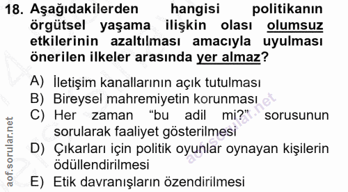18. soru: Aşağıdakilerden hangisi politikanın örgütsel yaşama ilişkin olası olumsuz etkilerinin azaltılması amacıyla uyulması ö…