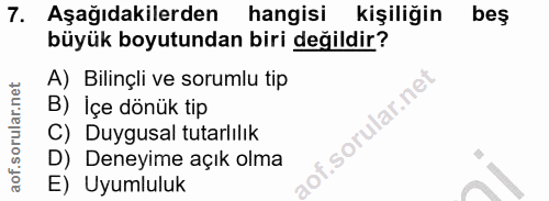7. soru: Aşağıdakilerden hangisi kişiliğin beş büyük boyutundan biri değildir? A) Bilinçli ve sorumlu tip B) İçe dönük tip lof…