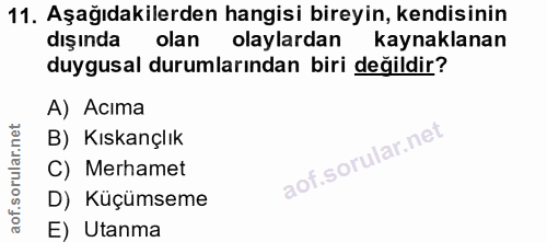 11. soru: Aşağıdakilerden hangisi bireyin, kendisinin dişinda kolan olaylardan kaynaklanan duygusal durumlarından biri değildir…