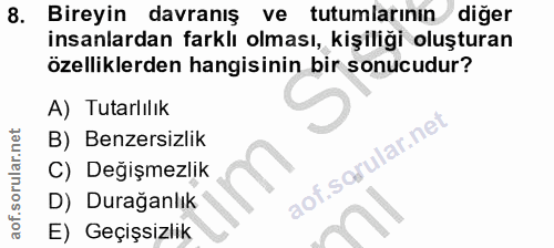 8. soru: Bireyin davranış ve tutumlarının diğer insanlardan farklı olması, kişiliği oluşturan özelliklerden hangisinin bir son…
