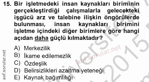 15. soru: Bir işletmedeki insan kaynakları biriminin gerçekleştirdiği çalışmalarla gelecekteki işgücü arz ve talebine ilişkin ö…