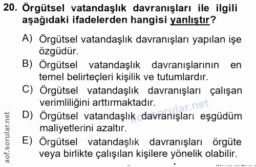 20. soru: Örgütsel vatandaşlık davranışları ile ilgili aşağıdaki ifadelerden hangisi yanlıştır? A) Örgütsel vatandaşlık davranı…