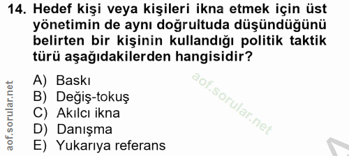 14. soru: Hedef kişi veya kişileri ikna etmek için üst yönetimin de aynı doğrultuda düşündüğünü belirten bir kişinin kullandığı…
