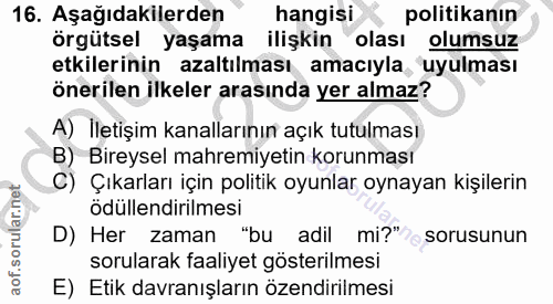 16. soru: Aşağıdakilerden hangisi politikanın örgütsel yaşama ilişkin olası olumsuz etkilerinin azaltılması amacıyla, uyulması…