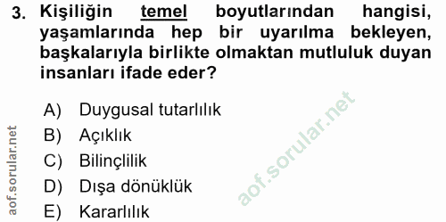 3. soru: Kişiliğin temel boyutlarından hangisi, yaşamlarında hep bir uyarılma bekleyen, başkalarıyla birlikte olmaktan mutlulu…