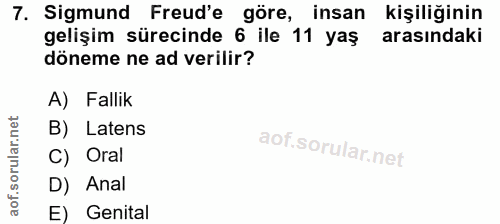 7. soru: Sigmund Freud'e göre, insan kişiliğinin gelişim sürecinde 6 ile 11 yaş arasındaki döneme ne ad verilir? A) Fallik B)…