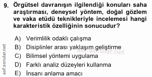 9. soru: Örgütsel davranışın ilgilendiği konuları saha araştırması, deneysel yöntem, doğal gözlem ve vaka etüdü teknikleriyle…