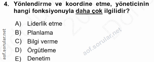 4. soru: Yönlendirme ve koordine etme, yöneticinin hangi fonksiyonuyla daha çok ilgilidir? A) Liderlik etme B) Planlama C) Bil…