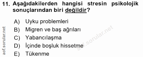 11. soru: Aşağıdakilerden hangisi stresin psikolojik sonuçlarından biri değildir? A) Uyku problemleri B) Migren ve baş ağrıları…