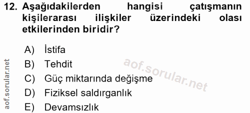 12. soru: Aşağıdakilerden hangisi çatışmanın kişilerarası ilişkiler üzerindeki olası etkilerinden biridir? A) Istifa B) Tehdit…