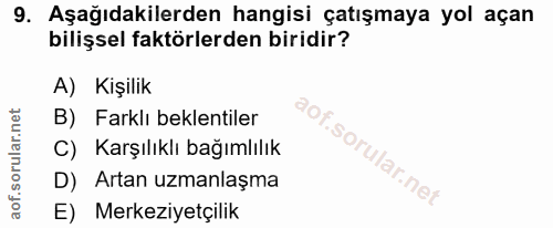 9. soru: Aşağıdakilerden hangisi çatışmaya yol açan bilişsel faktörlerden biridir? A) Kişilik B) Farklı beklentiler C) Karşılı…