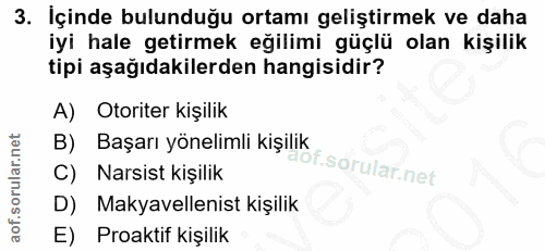 3. soru: İçinde bulunduğu ortamı geliştirmek ve daha iyi hale getirmek eğilimi güçlü olan kişilik tipi aşağıdakilerden hangisi…