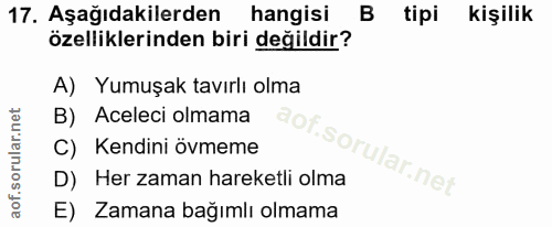 17. soru: Aşağıdakilerden hangisi tipi kişilik özelliklerinden biri değildir? A) Yumuşak tavırlı olma B) Aceleci olmama C) Kend…