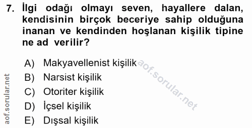 7. soru: İlgi odağı olmayı seven, hayallere dalan, kendisinin birçok beceriye sahip olduğuna inanan ve kendinden hoşlanan kişi…