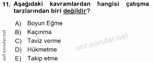 11. soru: Aşağıdaki kavramlardan hangisi çatışma tarzlarından biri değildir? A) Boyun Eğme B) Kaçınma C) Taviz verme D) Hükmetm…