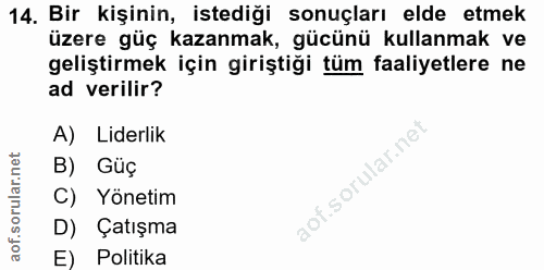 14. soru: Bir kişinin, istediği sonuçları elde etmek üzere güç kazanmak, gücünü kullanmak ve geliştirmek için giriştiği tüm faa…