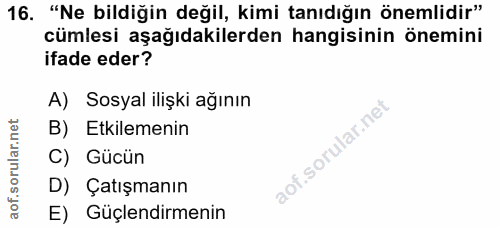16. soru: "Ne bildiğin değil, kimi tanıdığın önemlidir" cümlesi aşağıdakilerden hangisinin önemini ifade eder? A) Sosyal ilişki…
