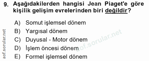9. soru: Aşağıdakilerden hangisi Jean Piaget'e göre kişilik gelişim evrelerinden biri değildir? A) Somut işlemsel dönem B) Yar…