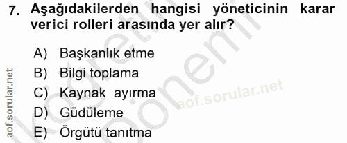 7. soru: Aşağıdakilerden hangisi yöneticinin karar verici rolleri arasında yer alır? A) Başkanlık etme B) Bilgi toplama C) Kay…