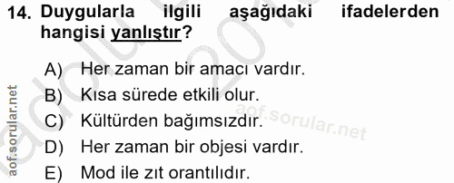 14. soru: Duygularla ilgili aşağıdaki ifadelerden hangisi yanlıştır? A) Her zaman bir amacı vardır. B) Kısa sürede etkili olur.…