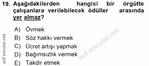 19. soru: Aşağıdakilerden hangisi bir örgütte çalışanlara verilebilecek ödüller arasında yer almaz? A) Övmek B) Söz hakkı verme…