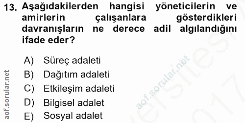 13. soru: Aşağıdakilerden hangisi yöneticilerin ve amirlerin çalışanlara gösterdikleri davranışların ne derece adil algılandığı…