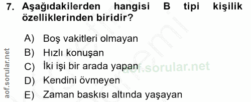 7. soru: Aşağıdakilerden hangisi B tipi kişilik özelliklerinden biridir? A) Boş vakitleri olmayan B) Hızlı konuşan C) Iki işi…
