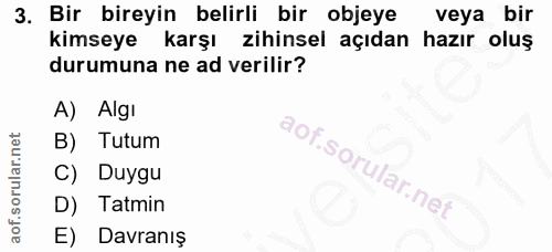 3. soru: Bir bireyin belirli bir objeye veya bir kimseye karşı zihinsel açıdan hazır oluş durumuna ne ad verilir? A) Algı B) T…