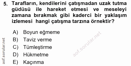 5. soru: Tarafların, kendilerini çatışmadan uzak tutma güdüsü ile hareket etmesi ve meseleyi zamana bırakmak gibi kaderci bir…