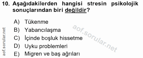 10. soru: Aşağıdakilerden hangisi stresin psikolojik sonuçlarından biri değildir? A) Tukenme B) Yabancılaşma C) İçinde boşluk h…