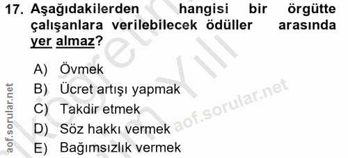 17. soru: Aşağıdakilerden hangisi bir örgütte çalışanlara verilebilecek ödüller arasında yer almaz? A) Ovmek B) Ücret artışı ya…