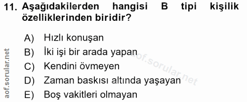 11. soru: Aşağıdakilerden hangisi B tipi kişilik özelliklerinden biridir? A) Hızlı konuşan B) Iki işi bir arada yapan C) Kendin…