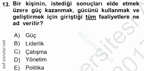 13. soru: Bir kişinin, istediği sonuçları elde etmek üzere güç kazanmak, gücünü kullanmak ve geliştirmek için giriştiği tüm faa…