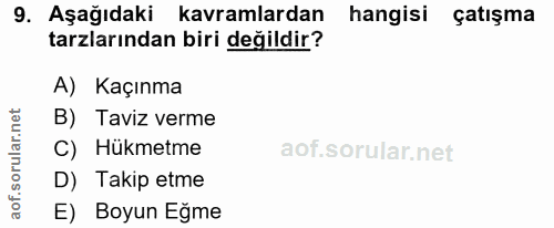 9. soru: Aşağıdaki kavramlardan hangisi çatışma tarzlarından biri değildir? A) Kaçınma B) Taviz verme C) Hükmetme D) Takip etm…