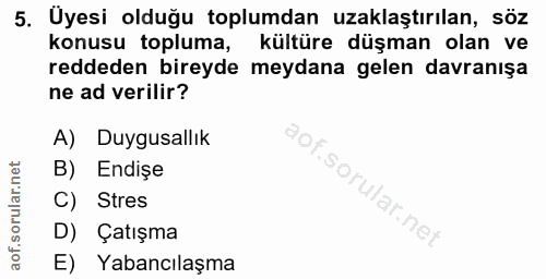 5. soru: Üyesi olduğu toplumdan uzaklaştırılan, söz konusu topluma, kültüre düşman olan ve reddeden bireyde meydana gelen davr…
