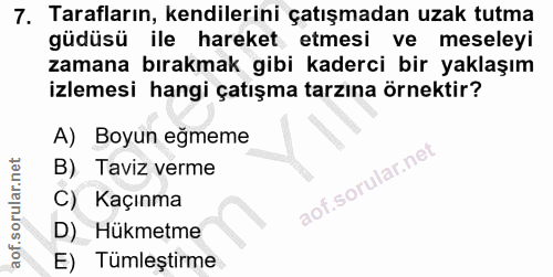 7. soru: Tarafların, kendilerini çatışmadan uzak tutma güdüsü ile hareket etmesi ve meseleyi zamana bırakmak gibi kaderci bir…