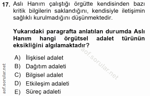 17. soru: Aslı Hanım çalıştığı örgütte kendisinden bazı kritik bilgilerin saklandığını, kendisiyle iletişimin sağlıklı kurulmad…