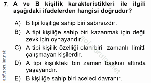 7. soru: A ve B kişilik karakteristikleri ile ilgili aşağıdaki ifadelerden hangisi doğrudur? A) B tipi kişiliğe sahip biri sab…