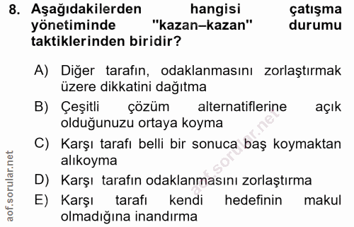 8. soru: Aşağıdakilerden hangisi çatışma yönetiminde "kazan-kazan" durumu taktiklerinden biridir? A) Diğer tarafın, odaklanmas…