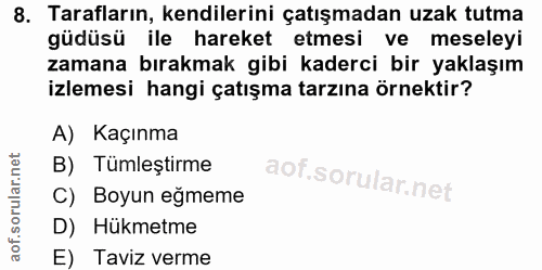 8. soru: Tarafların, kendilerini çatışmadan uzak tutma güdüsü ile hareket etmesi ve meseleyi zamana bırakmak gibi kaderci bir…