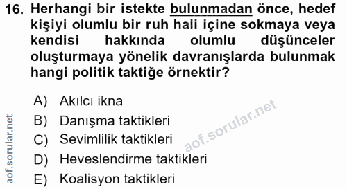 16. soru: Herhangi bir istekte bulunmadan önce, hedef kişiyi olumlu bir ruh hali içine sokmaya veya kendisi hakkında olumlu düş…
