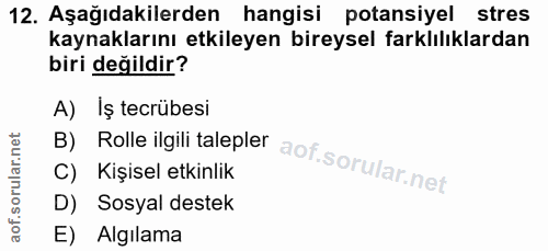 12. soru: Aşağıdakilerden hangisi potansiyel stres kaynaklarını etkileyen bireysel farklılıklardan biri değildir? A) Iş tecrübe…