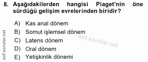 8. soru: Aşağıdakilerden hangisi Piaget'nin öne sürdüğü gelişim evrelerinden biridir? A) Kas anal dönem B) Somut işlemsel döne…