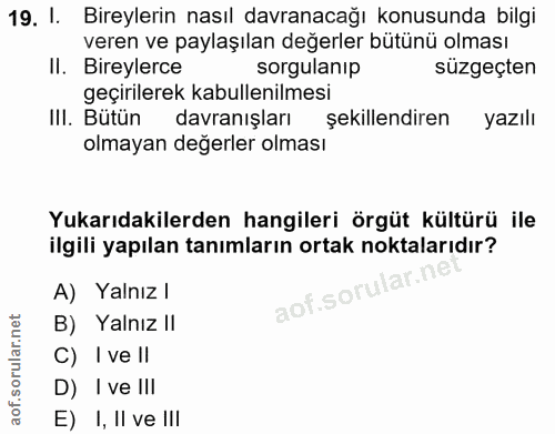19. soru: 1. Bireylerin nasıl davranacağı konusunda bilgi veren ve paylaşılan değerler butunu olması II. Bireylerce sorgulanip…